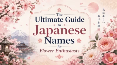 The Ultimate Guide to Japanese Names for Flower Enthusiasts